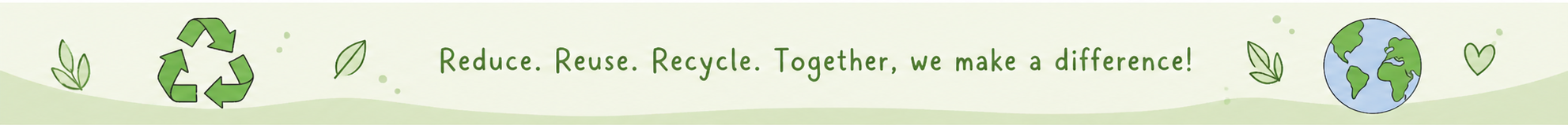 Reduce. Reuse. Recycle. Together, we make a difference!